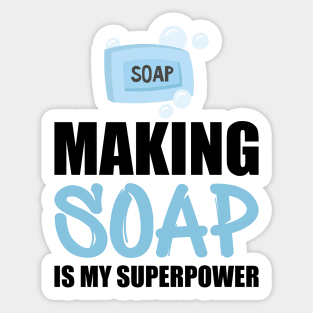 Soap Maker - Making soap is my superpower Sticker